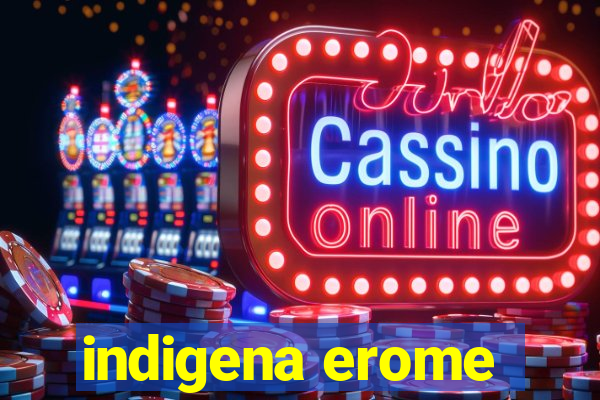 indigena erome